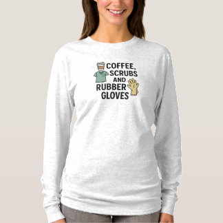 COFFEE, SCRUBS AND RUBBER GLOVES T-Shirt