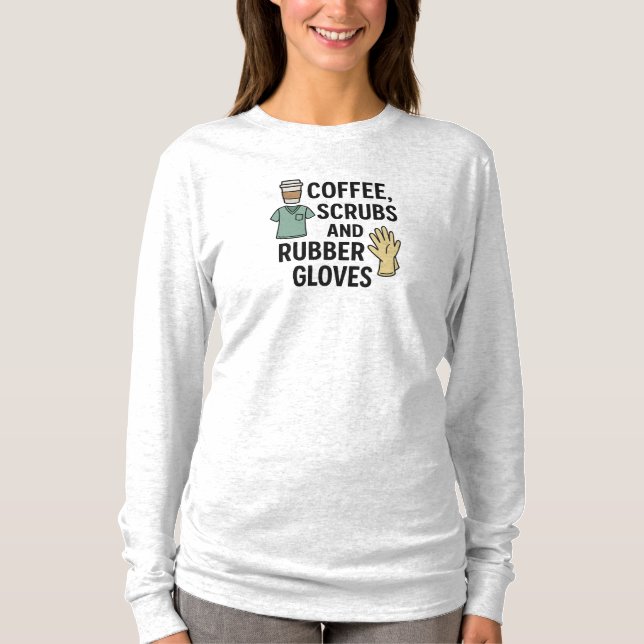 COFFEE, SCRUBS AND RUBBER GLOVES T-Shirt (Front)
