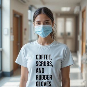 Coffee Scrubs and Rubber Gloves T-Shirt for Nurse