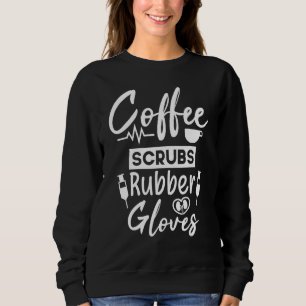 Coffee Scrubs Rubber Gloves Dialysis Tech Nurse Sweatshirt