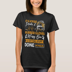 Coffee Scrubs Rubber Gloves Messy Bun Nurse CNA Li T-Shirt