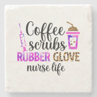 Coffee, Scrubs, Rubber Gloves – Nurse Life Quote