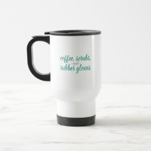 Coffee, Scrubs, & Rubber Gloves Nurse Life Travel Mug