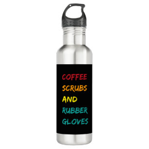 Coffee scrubs & rubber gloves nurse medical quote 710 ml water bottle