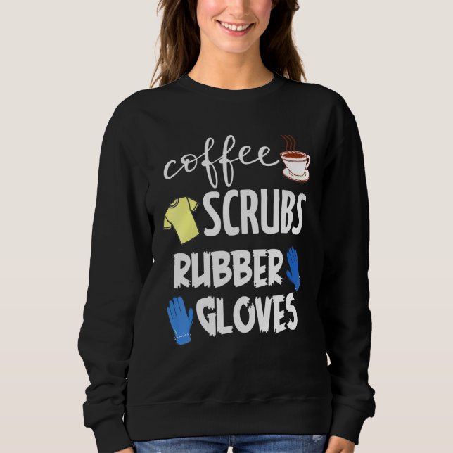 Coffee Scrubs Rubber Gloves Sweatshirt (Front)