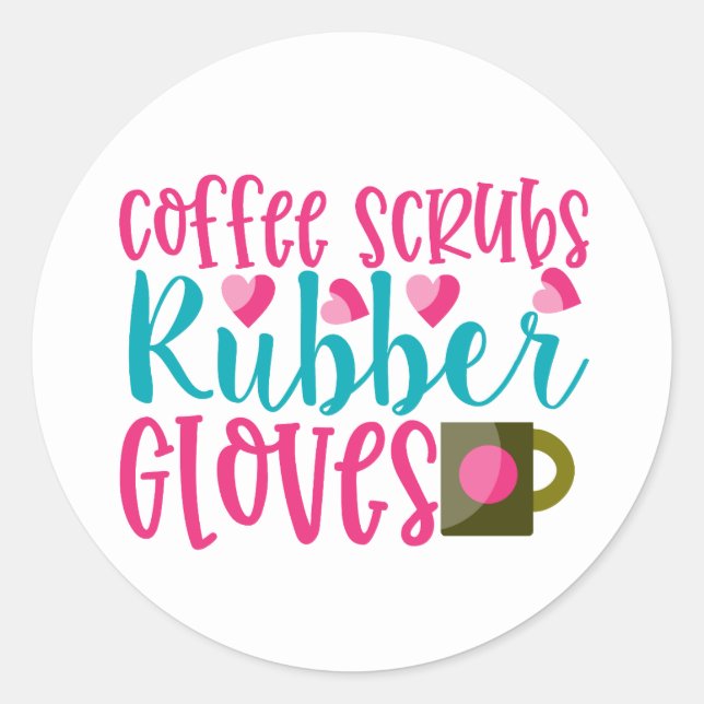 Coffee scrubs rubber gloves word art Nurse Classic Round Sticker (Front)
