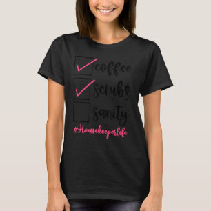Coffee Scrubs Sanity Housekeeper Life T-Shirt