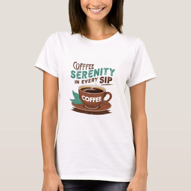 Coffee Serenity in Every SIP T-Shirt (Front)