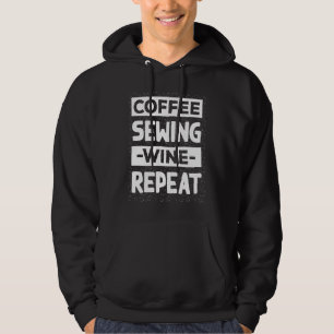 Coffee Sewing Wine Repeat Quilting Coffee  Sewing Hoodie