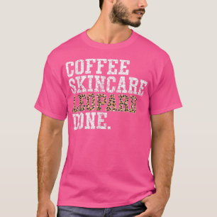Coffee Skincare Leopard Done Facialist Skin Esthet T-Shirt
