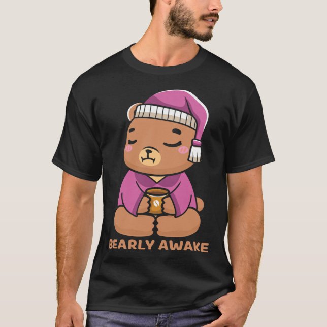 Coffee Sleep  Bearly Awake Cute Sleepy Teddy Bear T-Shirt (Front)