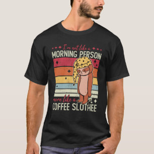 Coffee Slothee Not Like A Morning Person Tired Slo T-Shirt