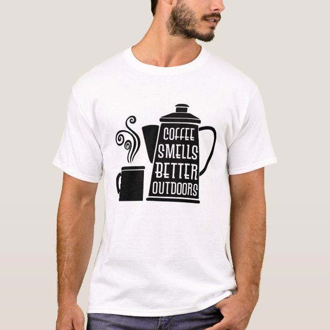 Coffee smells better outdoor T-Shirt (Front)