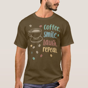 Coffee Smile Laugh Repeat Morning Coffee Quote  T-Shirt