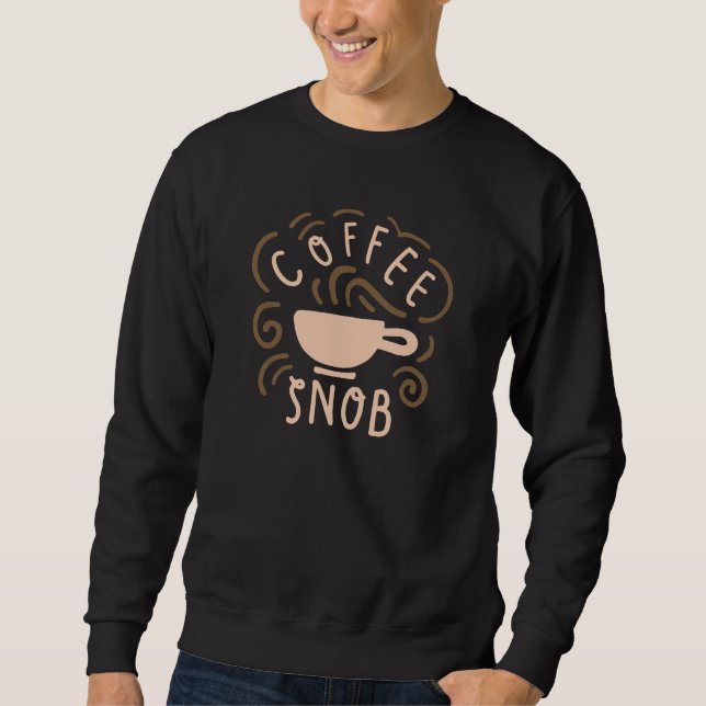 Coffee Snob Sweatshirt (Front)