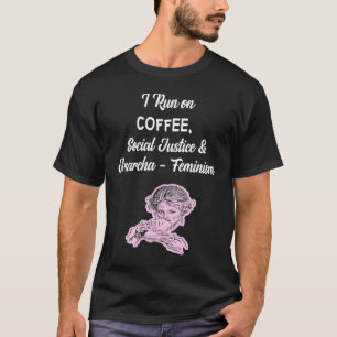 Coffee Social Justice And Anarcha Feminism T-Shirt