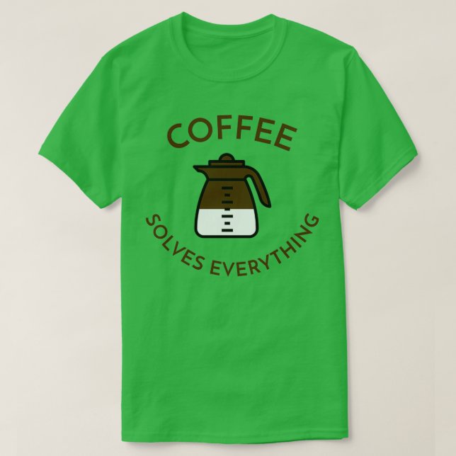 Coffee Solves Everything 3 T-Shirt (Design Front)