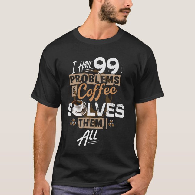 Coffee Solves Everything Funny Caffeine Lover Espr T-Shirt (Front)