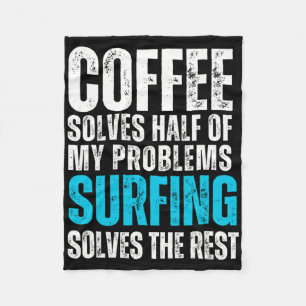 Coffee Solves Half My Problems Surfing Solves The Fleece Blanket