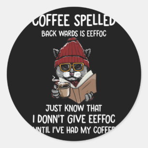 Coffee Spelled Back Yards Is Eeffoc Just Know That Classic Round Sticker
