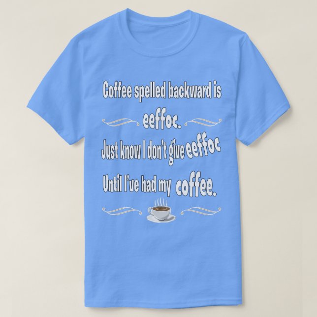 Coffee Spelled Backward is eeffoc  T-Shirt (Design Front)