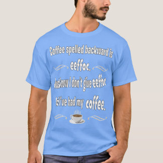 Coffee Spelled Backward is eeffoc  T-Shirt
