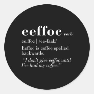 Coffee Spelled Backwards Give Eeffoc Classic Round Sticker