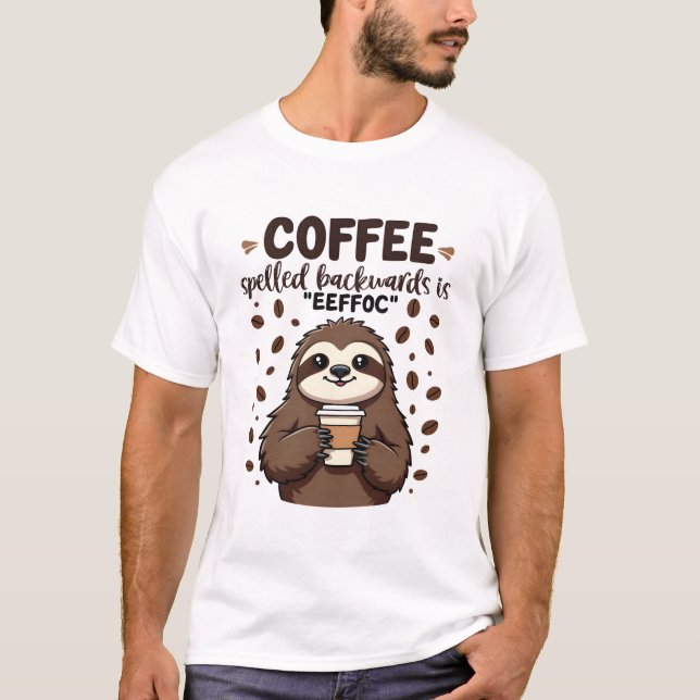 Coffee Spelled Backwards is eeffoC Caffeine Sloth T-Shirt (Front)
