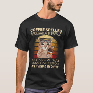 Coffee Spelled Backwards Is Eeffoc Cats Drink Coff T-Shirt