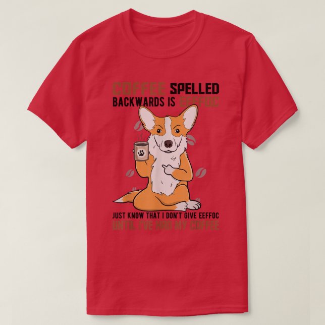 COFFEE Spelled Backwards is EEFFOC, Corgi Drinking T-Shirt (Design Front)