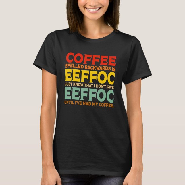 Coffee Spelled Backwards Is Eeffoc Drink Coffee T-Shirt (Front)