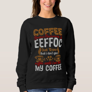 Coffee Spelled Backwards Is Eeffoc I Don't Give Ee Sweatshirt