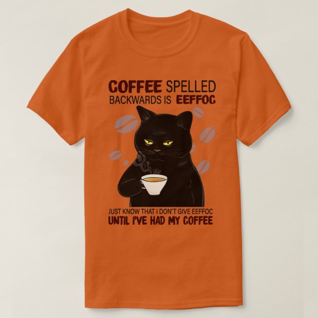 Coffee Spelled Backwards Is Eeffoc Just Know That  T-Shirt (Design Front)
