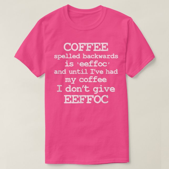 COFFEE spelled backwarts is EEFOC  T-Shirt (Design Front)