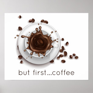 Coffee Splash but first coffee saying Poster