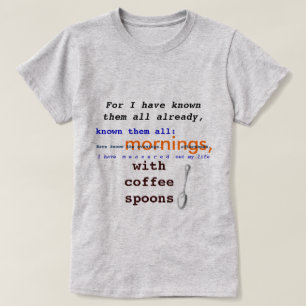 Coffee Spoons! T.S. Eliot public domain Prufrock T-Shirt
