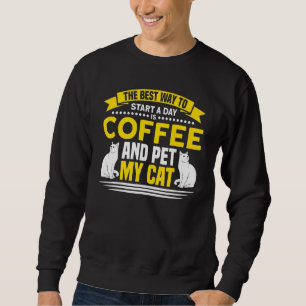 Coffee St A Day Coffee And Pet My Cat Coffee Lover Sweatshirt