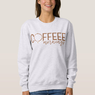 Coffee Stain Mornings   Lover, Addict sweatshirt