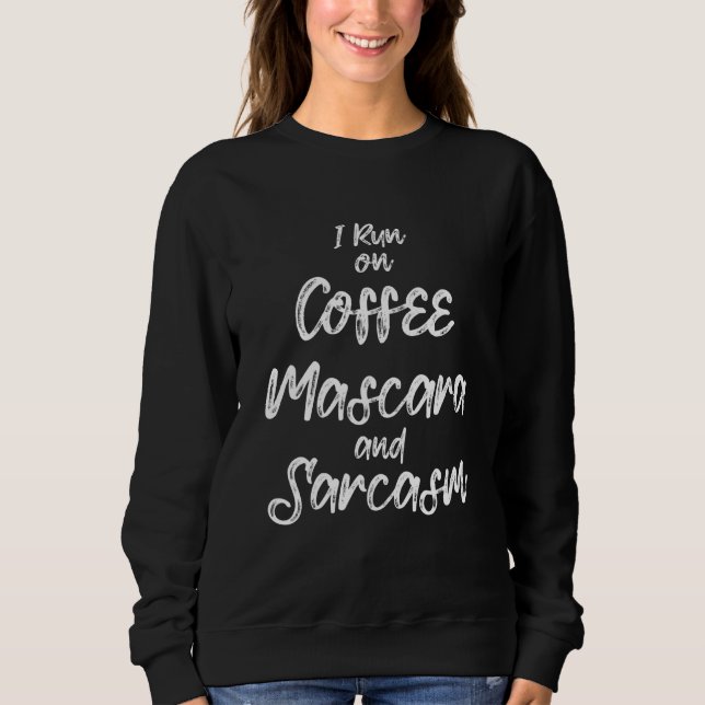 Coffee T Graphic I Run On Coffee Mask And Sarcasm  Sweatshirt (Front)