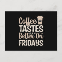 Coffee tastes better on fridays