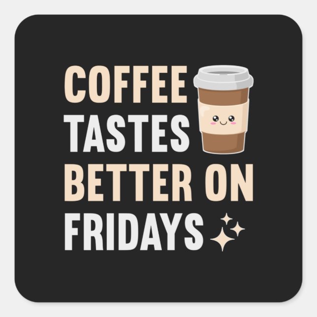 Coffee tastes better on fridays square sticker (Front)