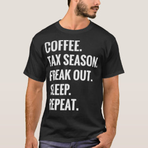 Coffee Tax Season Freak Out Sleep Repeat Tax Accou T-Shirt