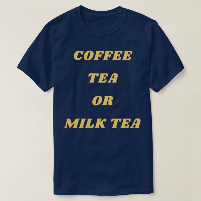 COFFEE TEA OR MILK TEA T-Shirt (Design Front)