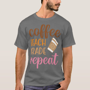 Coffee Teach Grade Repeat Funny Back To School Cof T-Shirt