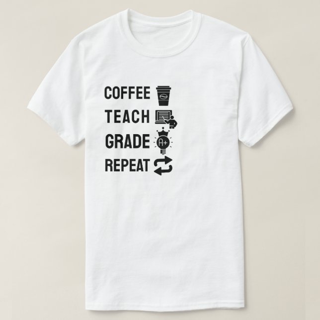 Coffee, Teach, Grade, Repeat T-Shirt (Design Front)