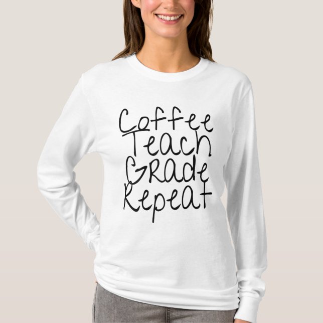 Coffee Teach Grade Repeat T-Shirt (Front)