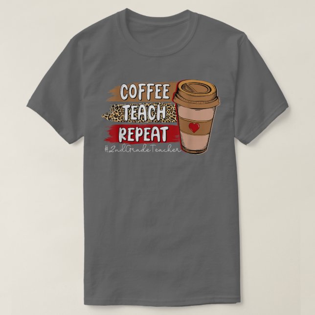 Coffee Teach Repeat 2nd Grade Teacher Leopard Coff T-Shirt (Design Front)