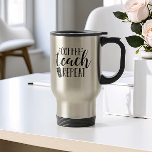 Coffee, Teach, Repeat Cute Teacher Travel Mug