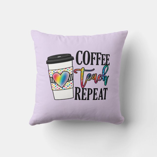 Coffee Teach Repeat – Fun Teacher Life Cushion (Back)