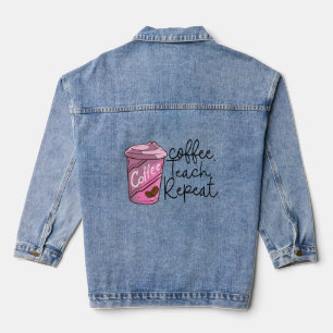 Coffee Teach Repeat Funny Teacher Quote Denim Jacket